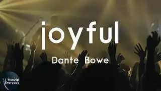 Dante Bowe - joyful (Lyric Video) | Down in my heart