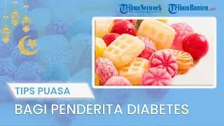 TIPS JALANI PUASA: Tips Berpuasa bagi Para Penderita Diabetes, Pilih Karbohidrat Rendah Gula Darah