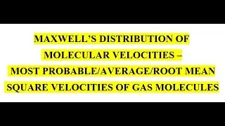Maxwell's distribution of molecular speeds-most probable velocity-average velocity-rms velocity