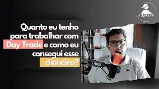 Quanto eu tenho de dinheiro para trabalhar no day trade e como consegui esse dinheiro ?