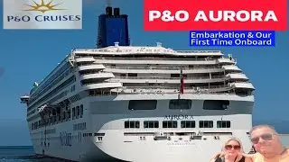 P&O CRUISES AURORA, EMBARKATION, OUR FIRST TIME ONBOARD 
