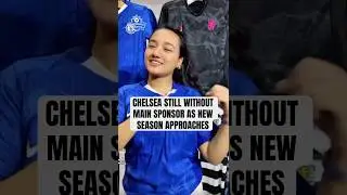 CHELSEA STILL WITHOUT MAIN SPONSOR AS NEW SEASON APPROACHES #football #chelseafc