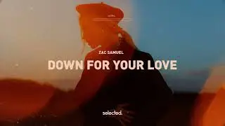 Zac Samuel - Down For Your Love
