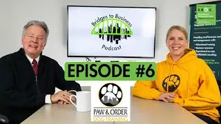Bridges to Business Podcast | Episode 6: Featuring Paw & Order Dog Training