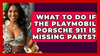 What To Do If The Playmobil Porsche 911 Is Missing Parts? - Collectible Dolls and Toys