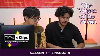Total eClips: A Voyage into Calgary's eSports S1 Ep 04