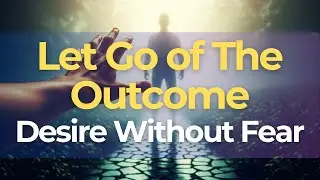 The Unfolding Path: Exploring Desire Beyond Anxiety and Fixed Outcomes