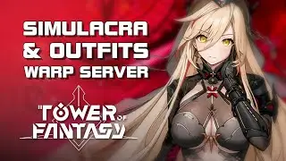 Tower of Fantasy - Warp Server Update - Simulacra & Outfits Preview - F2P - Mobile/PC - Global