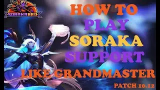 HOW TO PLAY SORAKA SUPPORT LIKE A GRANDMASTER KOREA OTP GUIDE SEASON 10 PATCH 10.12