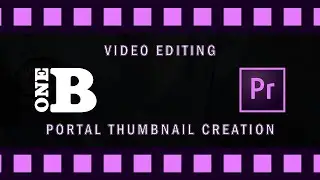 Video Editing Portal Thumbnail Creation | Adobe Premiere Pro | The One B