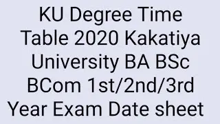 KU Degree Time Table 2020 Kakatiya University BA BSc BCom 1st/2nd/3rd Year Exam Date sheet