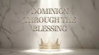 Dominion Through the Blessing