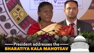 President Murmu addresses the Bharatiya Kala Mahotsav 2024 at Rashtrapati Nilayam, Secunderabad