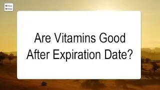 Are Vitamins Good After Expiration Date