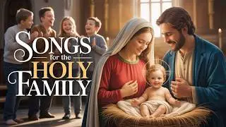 🙏 Songs for the Holy Family | Catholic Family Music | Prayer, Love & Faith at Home