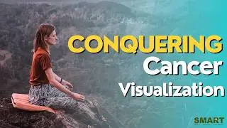 Conquering Cancer Visualization: An 8-Minute Meditative Journey of Healing & Restoration
