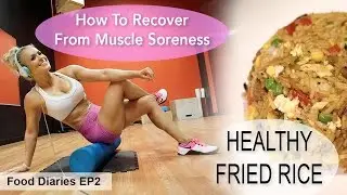 Tips For Muscle Soreness + Healthy Fried Rice | Food Diaries Ep 2