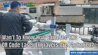 Wan't To Know How EagleTec CNC QR Code Laser Engravers Are Packaged?