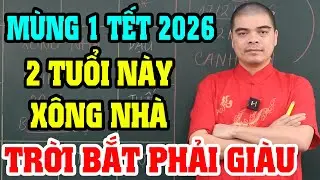 Đúng Mùng 1 Tết 2026: 2 Con Giáp Xông Nhà Cả Năm GIÀU SANG – PHÚ QUÝ – TIỀN VÀO NHƯ NƯỚC!