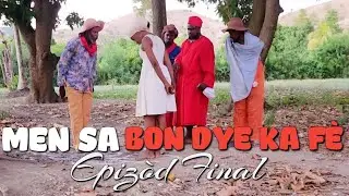 MEN SA BON DYE KA FÈ_EPIZÒD FINAL