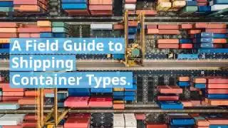 A Field Guide to Shipping Container Types