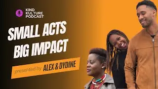 Kind Kulture | Alex & Dydine Share Compassionate Healing Stories | EP 2: Small Acts, Big Impact