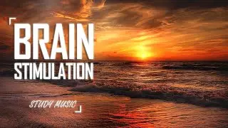Study Music: Ambient Music for Brain Stimulation & Relaxing Music