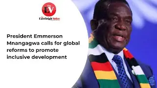 Zimbabwean President Emmerson Mnangagwa calls for global reforms to promote inclusive development