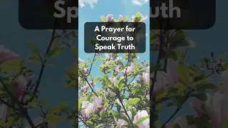 A Prayer for Courage to Speak Truth | Morning Prayer for Bold Faith