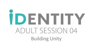 IDENTITY 04: Building Unity