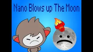 Nano Blows up The Moon