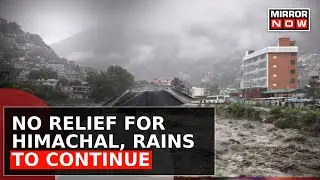 Himachal Pradesh Continues To Be A Battleground Of Nature's Fury | Heavy Rainfall Expected Again
