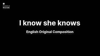 I know she knows | English original composition
