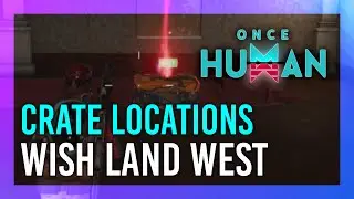 Wish Land West | Mystical Crate + Weapon & Armor Crate Location | Once Human