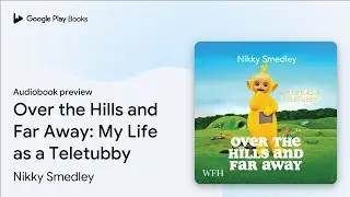 Over the Hills and Far Away: My Life as a… by Nikky Smedley · Audiobook preview