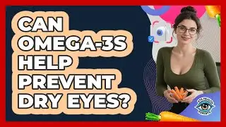 Can Omega-3s Help Prevent Dry Eyes?
