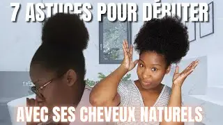 7 ASTUCES POUR DÉBUTER AVEC SES CHEVEUX AFRO NATURELS (Ep 1) | HW