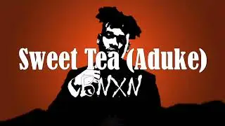 BNXN - Sweet Tea (Aduke) lyrics🎵🎵