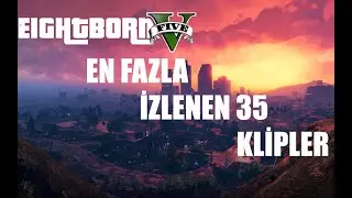 EightbornV EN FAZLA İZLENEN 35 KLİP | GTA V
