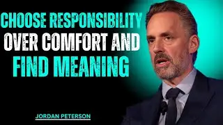 Jordan Peterson &ndash; CHOOSE RESPONSIBILITY OVER COMFORT TO FIND MEANING | BEST MOTIVATIONAL SPEECH