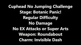 Cuphead No Jumping Challenge Botanic Panic! No Damage Regular Roundabout Only