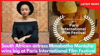 South African actress Mmabatho Montsho wins big at Paris International Film Festival
