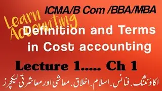 Lecture #1 Cost Accounting Basic Concepts, terms and Definitions of Cost Accounting