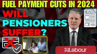Labour&rsquo;s Fuel Payment Cuts: What It Means for UK Pensioners in 2024 &ndash; Are You Affected?