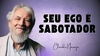 Porque você atrai quem te machuca? - Claudio Naranjo