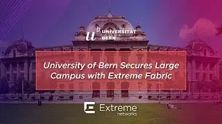 University of Bern Secures Large Campus with Extreme Fabric