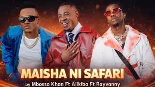Mbosso Khan Ft Alikiba Ft Rayvanny - MAISHA NI SAFARI | Official Song 2026
