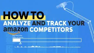 How to Analyze and Track Your Amazon Competitors?