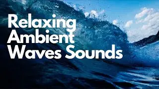Relaxing Ambient Wave Sounds