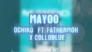 OCHIKO - MAYOO FT ‪Fathermoh‬ X COLLOBLUE | Lyrics